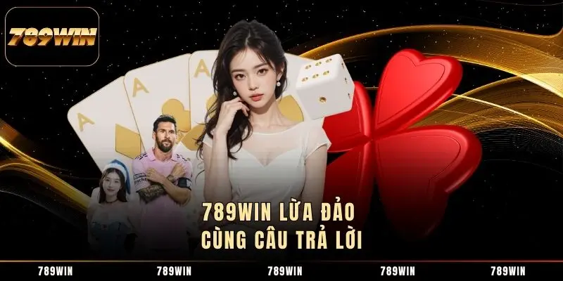 789WIN lừa đảo cùng câu trả lời 