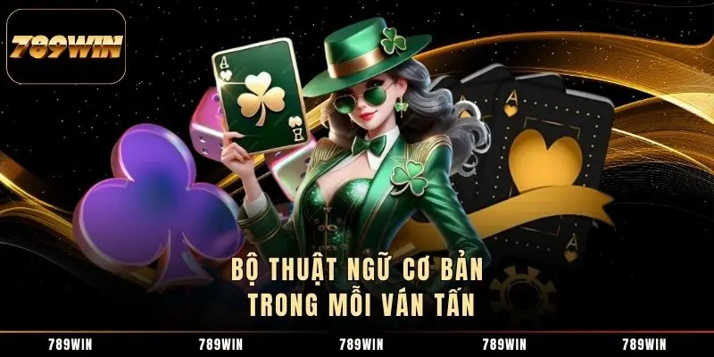 Bộ thuật ngữ cơ bản trong mỗi ván Tấn