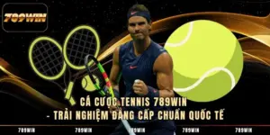 Cá Cược Tennis 789WIN – Trải Nghiệm Đẳng Cấp Chuẩn Quốc Tế
