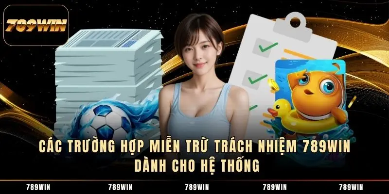 Các trường hợp miễn trừ trách nhiệm 789WIN dành cho hệ thống