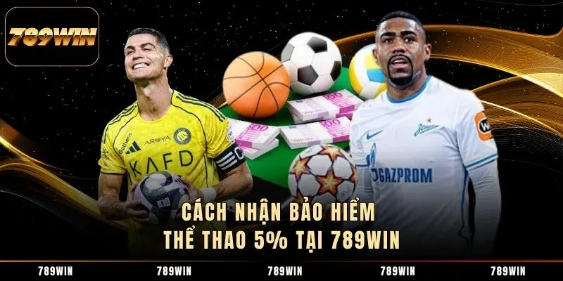 Cách nhận bảo hiểm thể thao 5% tại 789WIN