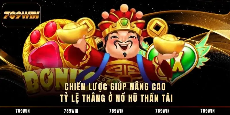 Chiến lược giúp nâng cao tỷ lệ thắng ở nổ hũ Thần Tài