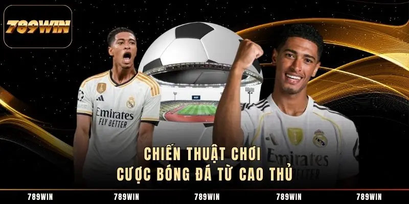 Chiến thuật chơi cược bóng đá từ cao thủ