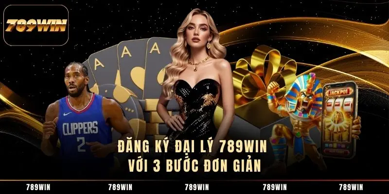Đăng ký đại lý 789WIN với 3 bước đơn giản