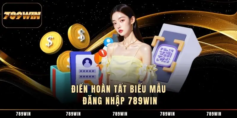 Điền hoàn tất biểu mẫu đăng nhập 789WIN