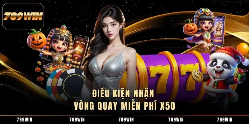 Điều kiện nhận vòng quay miễn phí x50