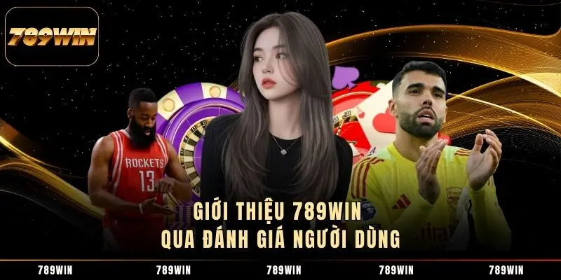 Giới thiệu 789Win qua đánh giá người dùng