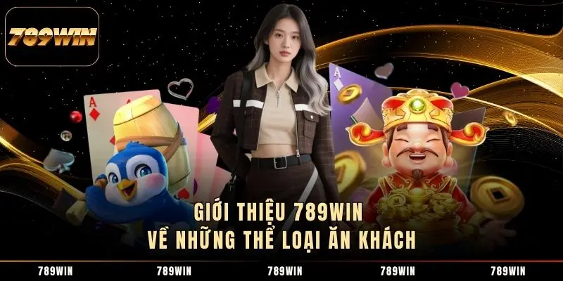 Giới thiệu 789Win về những thể loại ăn khách