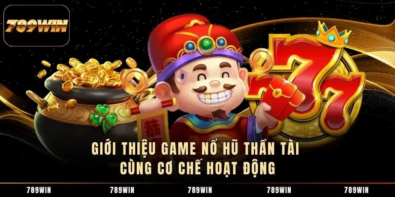 Giới thiệu game nổ hũ Thần Tài cùng cơ chế hoạt động