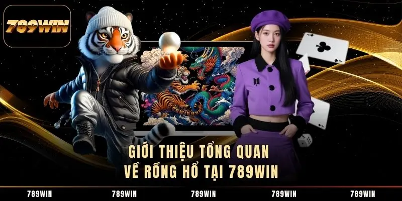 Giới thiệu tổng quan về Rồng Hổ tại 789WIN