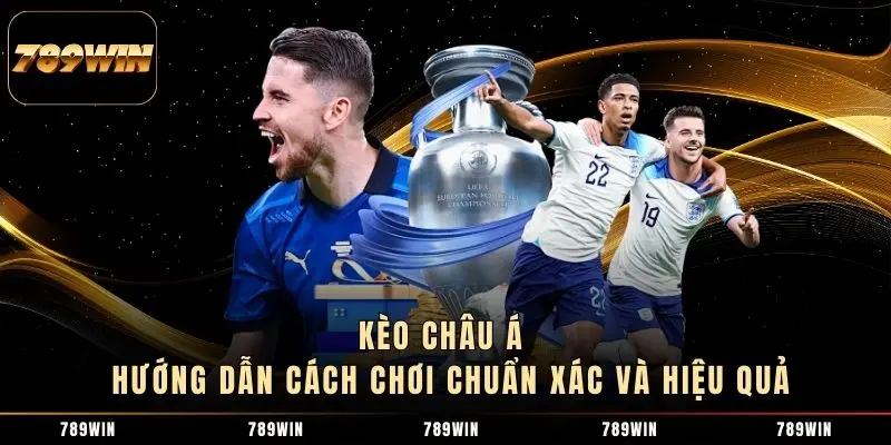 Kèo Châu Á - Hướng Dẫn Cách Chơi Chuẩn Xác Và Hiệu Quả