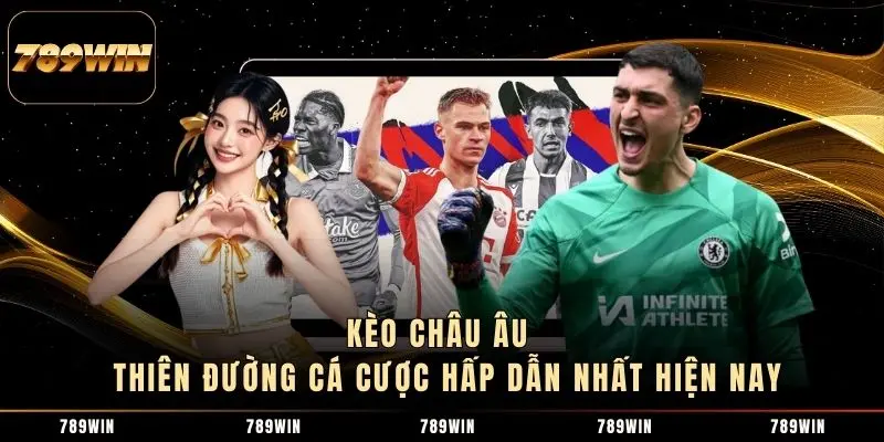 Kèo Châu Âu - Thiên Đường Cá Cược Hấp Dẫn Nhất Hiện Nay