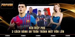 Kèo Hiệp Phụ - 3 Cách Đánh An Toàn Tránh Mất Vốn Lớn