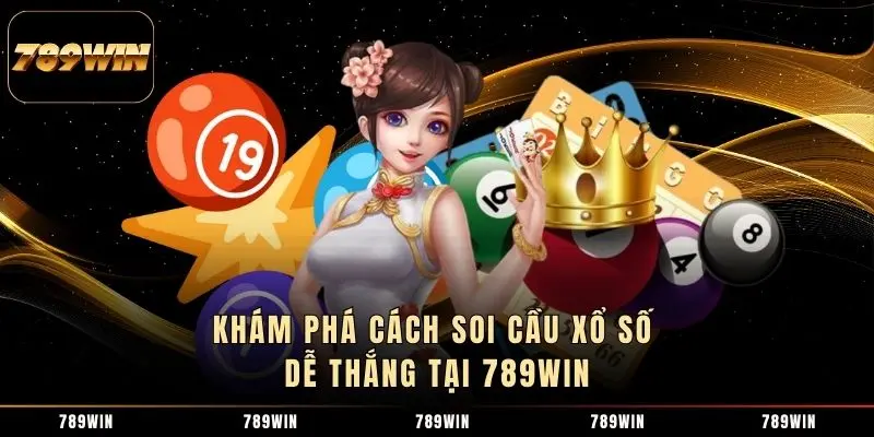 Khám phá cách soi cầu xổ số dễ thắng tại 789WIN