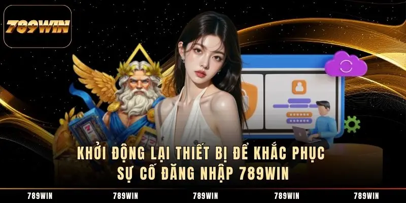 Khởi động lại thiết bị để khắc phục sự cố đăng nhập 789WIN