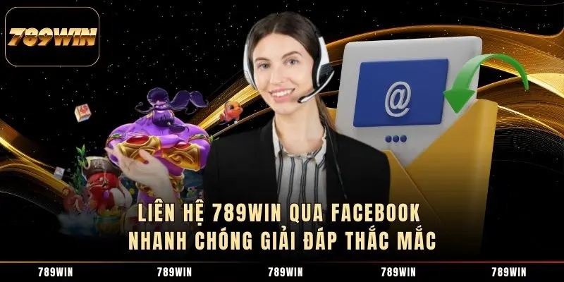 Liên hệ 789WIN qua Facebook nhanh chóng giải đáp thắc mắc