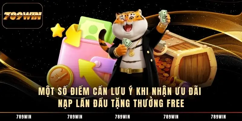 Một số điểm cần lưu ý khi nhận ưu đãi nạp lần đầu tặng thưởng free