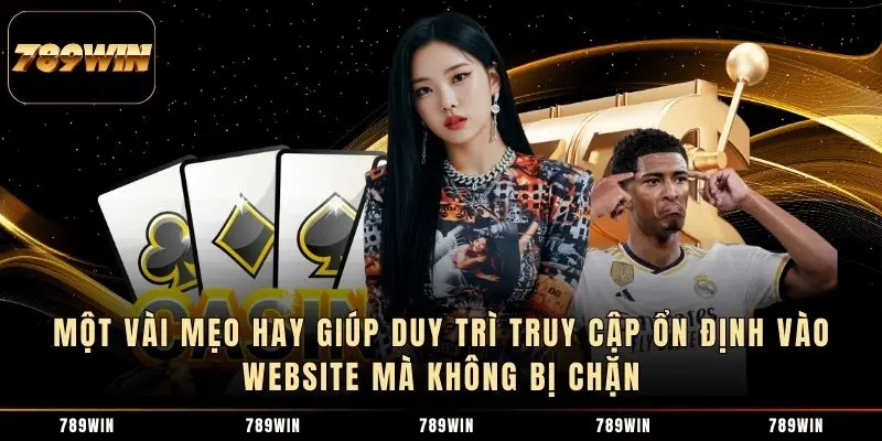 Một vài mẹo hay giúp duy trì truy cập ổn định vào website mà không bị chặn