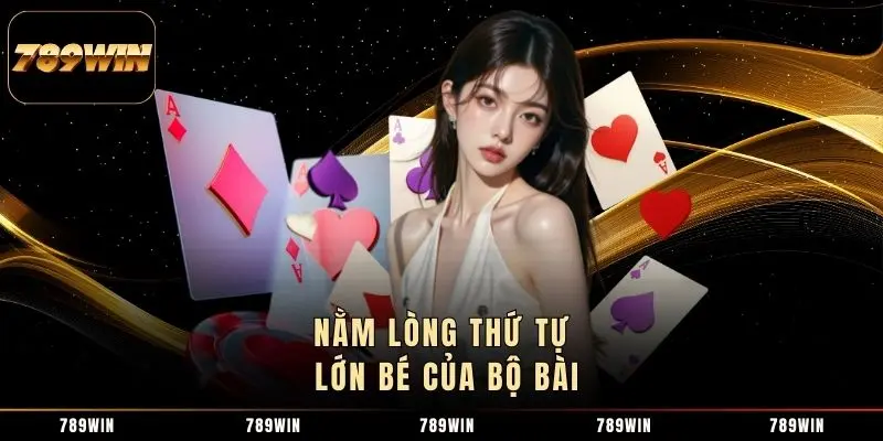 Nằm lòng thứ tự lớn bé của bộ bài