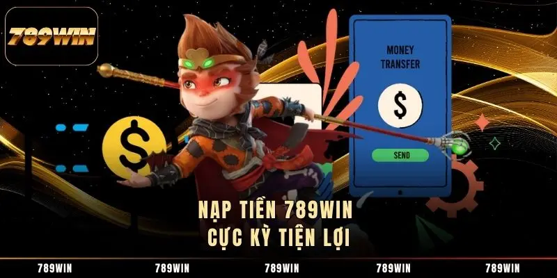 Nạp tiền 789WIN cực kỳ tiện lợi