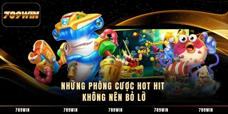 Những phòng cược hot hit không nên bỏ lỡ