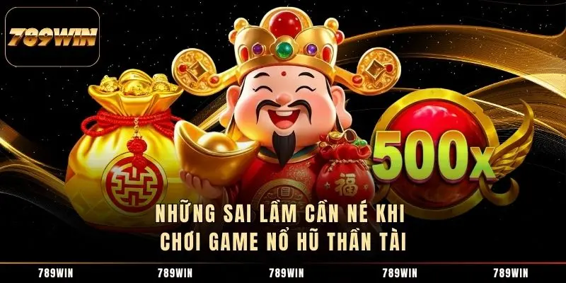 Những sai lầm cần né khi chơi game nổ hũ Thần Tài