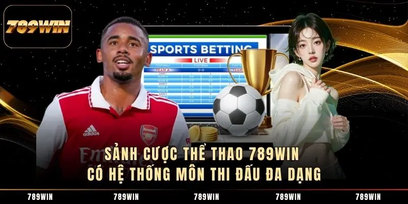 Sảnh cược Thể thao 789WIN có hệ thống môn thi đấu đa dạng