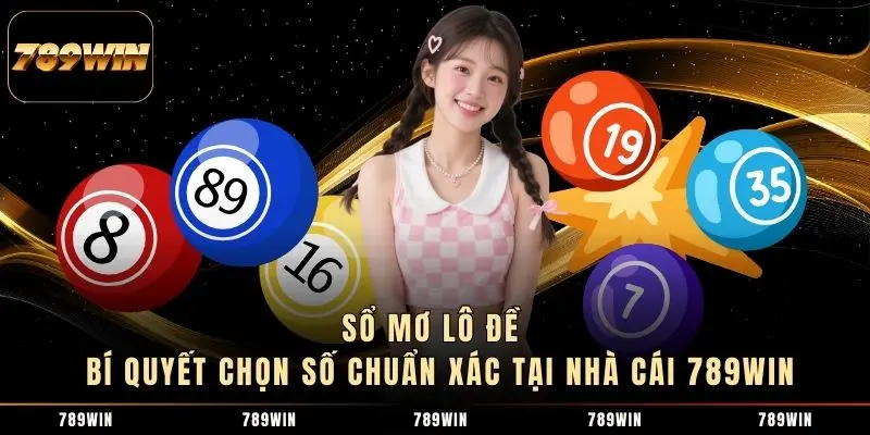 Sổ Mơ Lô Đề - Bí Quyết Chọn Số Chuẩn Xác Tại Nhà Cái 789WIN