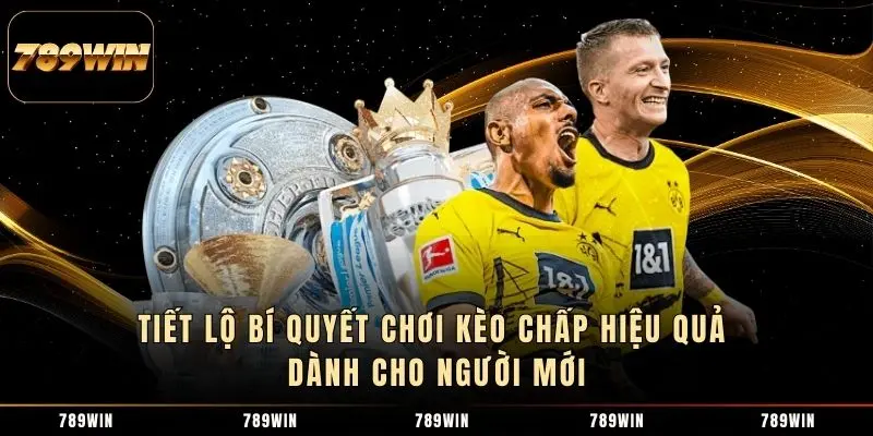 Tiết lộ bí quyết chơi kèo chấp hiệu quả dành cho người mới