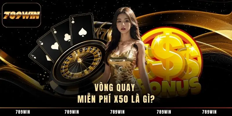 Vòng quay miễn phí x50 là gì?