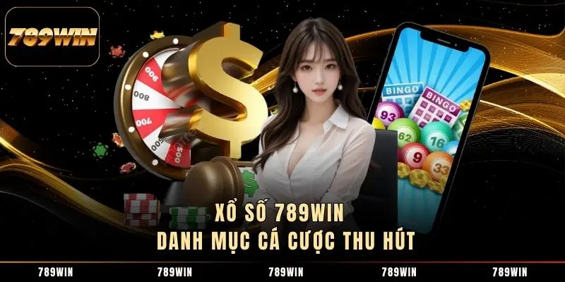 Xổ số 789WIN - Danh mục cá cược thu hút
