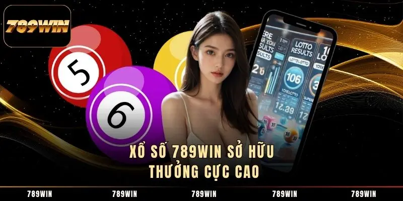 Xổ số 789WIN sở hữu thưởng cực cao