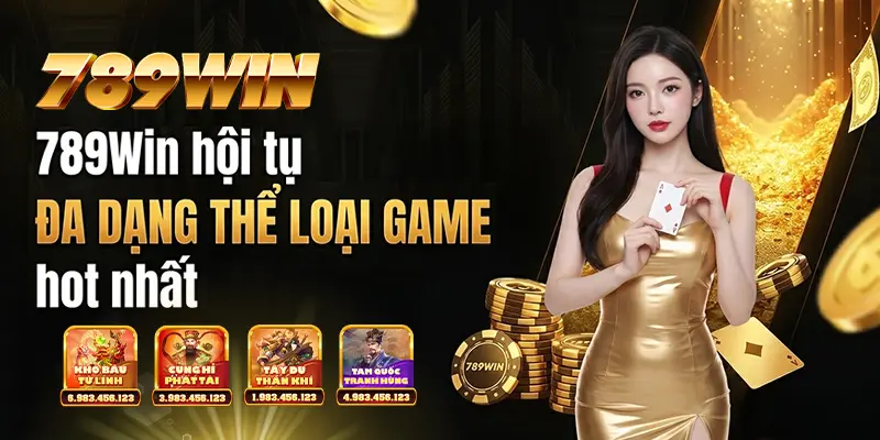 789WIN hội tụ đa dạng thể loại game hot nhất