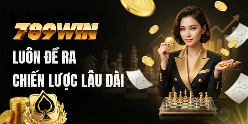 789WIN luôn đề ra chiến lược lâu dài
