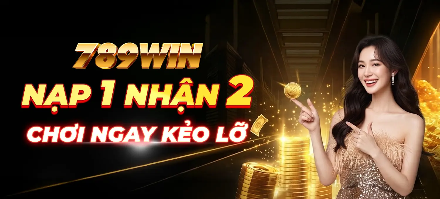789Win - Nạp 1 nhận 2 Mobile
