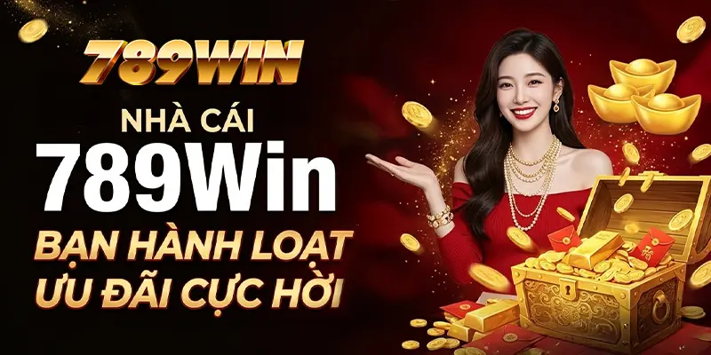 Nhà cái 789WIN ban hành loạt ưu đãi cực hời
