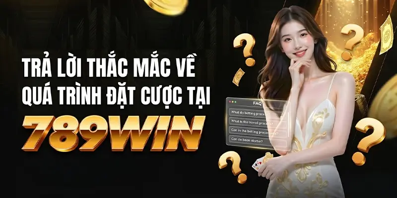 Trả lời thắc mắc về quá trình đặt cược tại 789WIN